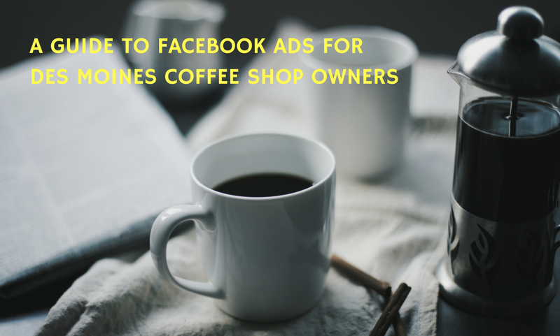 des moines coffee shop facebook advertising